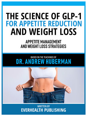 cover image of The Science of Glp-1 For Appetite Reduction and Weight Loss--Based On the Teachings of Dr. Andrew Huberman